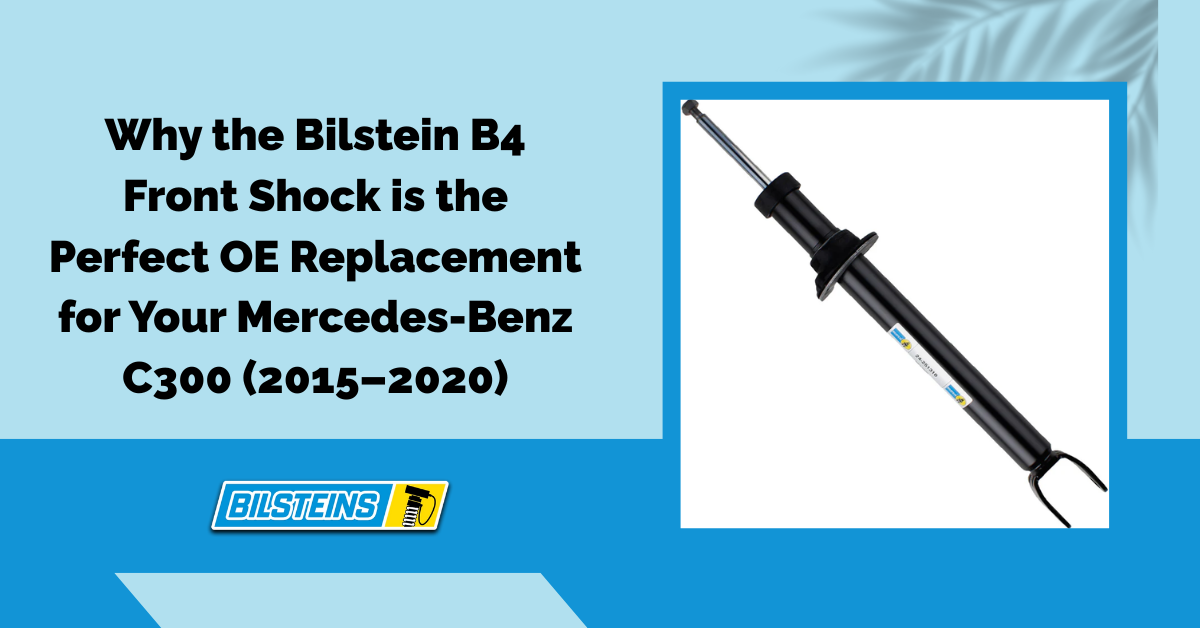 Why the Bilstein B4 Front Shock is the Perfect OE Replacement for Your Mercedes-Benz C300 (2015–2020)