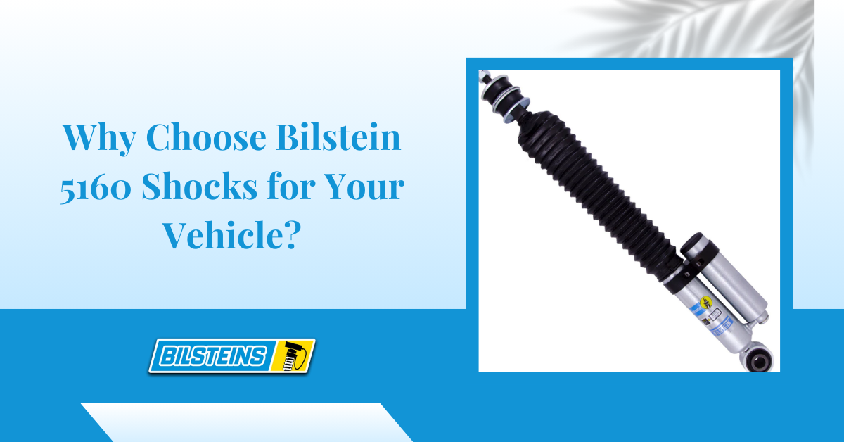 Why Choose Bilstein 5160 Shocks for Your Vehicle?