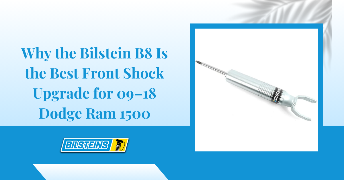 Why the Bilstein B8 Is the Best Front Shock Upgrade for 09–18 Dodge Ram 1500