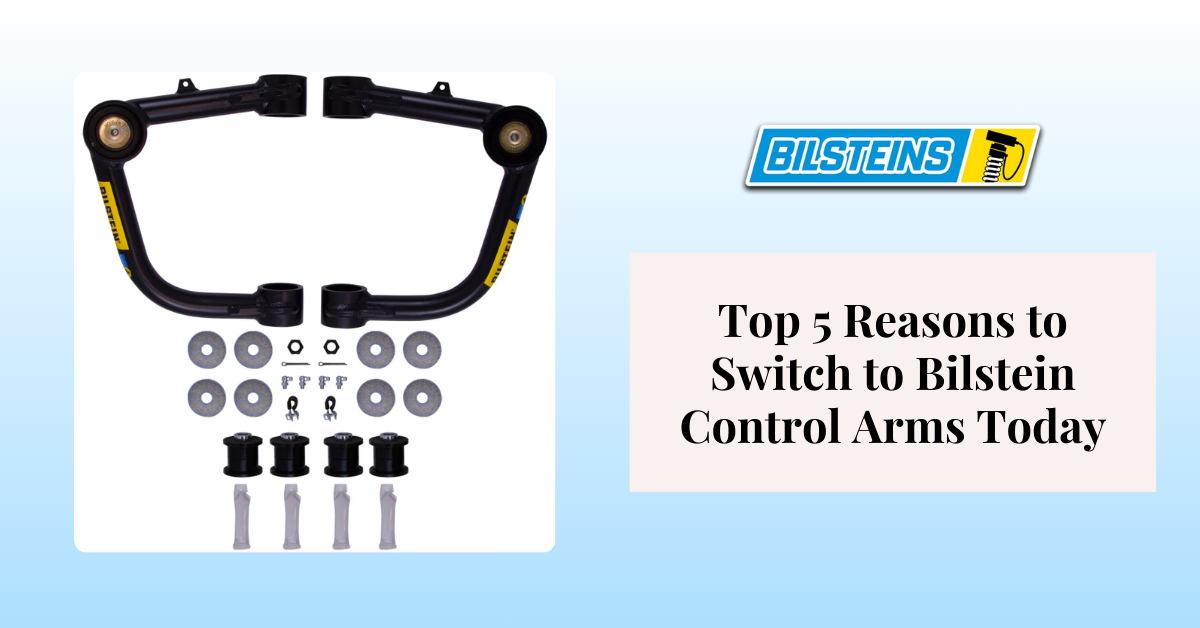 Top 5 Reasons to Switch to Bilstein Control Arms Today