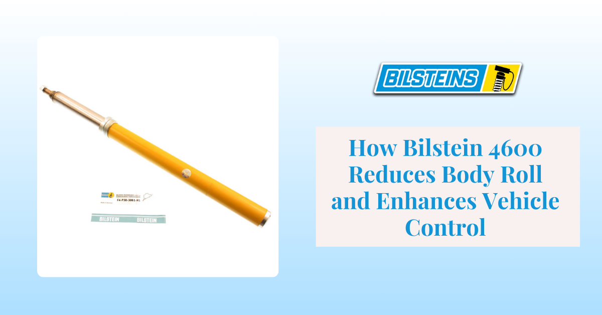 How Bilstein 4600 Reduces Body Roll and Enhances Vehicle Control