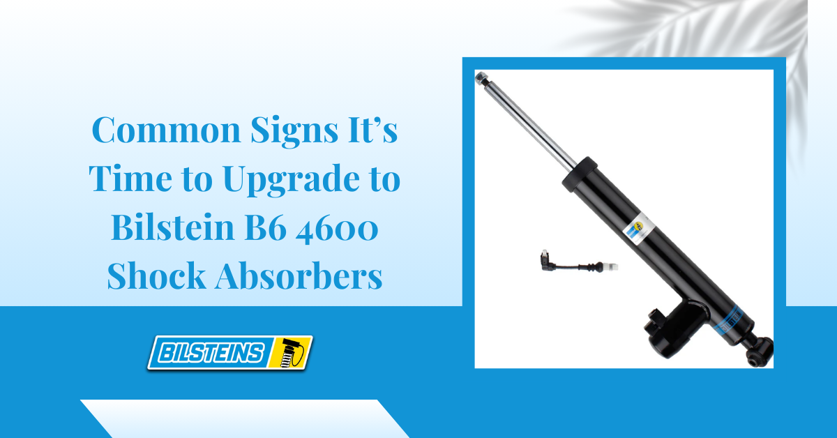 Common Signs It’s Time to Upgrade to Bilstein B6 4600 Shock Absorbers