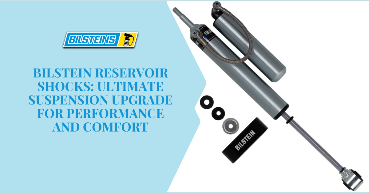 Bilstein Reservoir Shocks: Ultimate Suspension Upgrade for Performance and Comfort