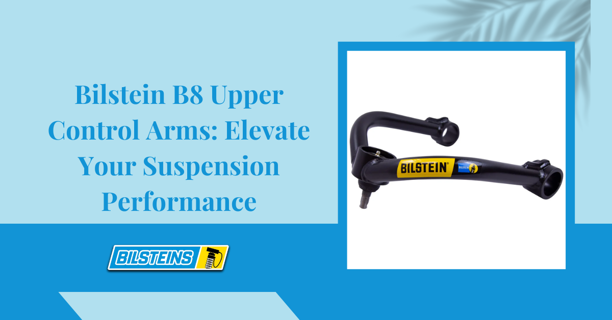 Bilstein B8 Upper Control Arms: Elevate Your Suspension Performance