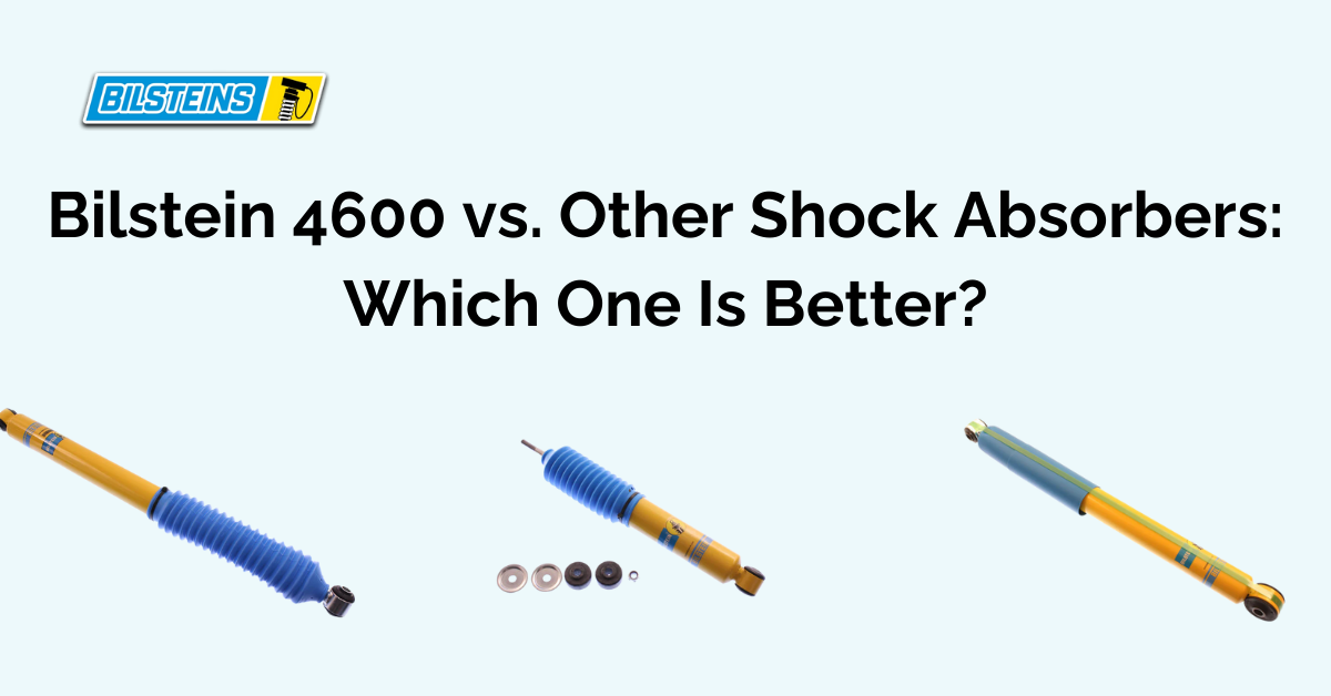 Bilstein 4600 vs. Other Shock Absorbers: Which One Is Better?