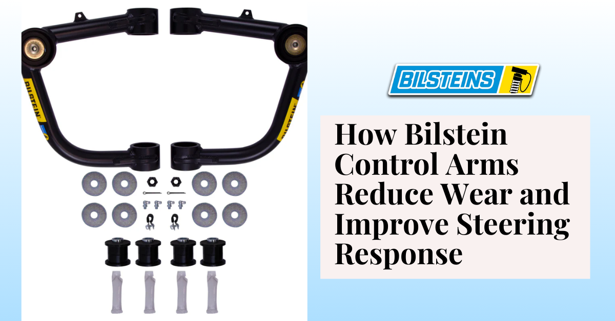 How Bilstein Control Arms Reduce Wear and Improve Steering Response