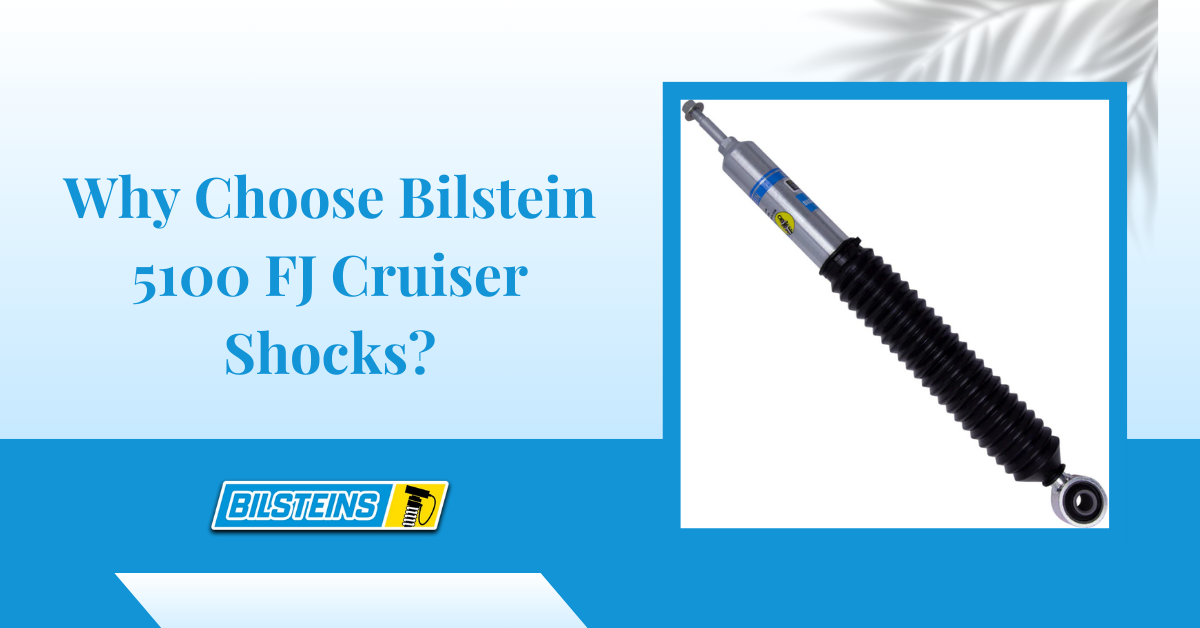 Why Choose Bilstein 5100 FJ Cruiser Shocks?