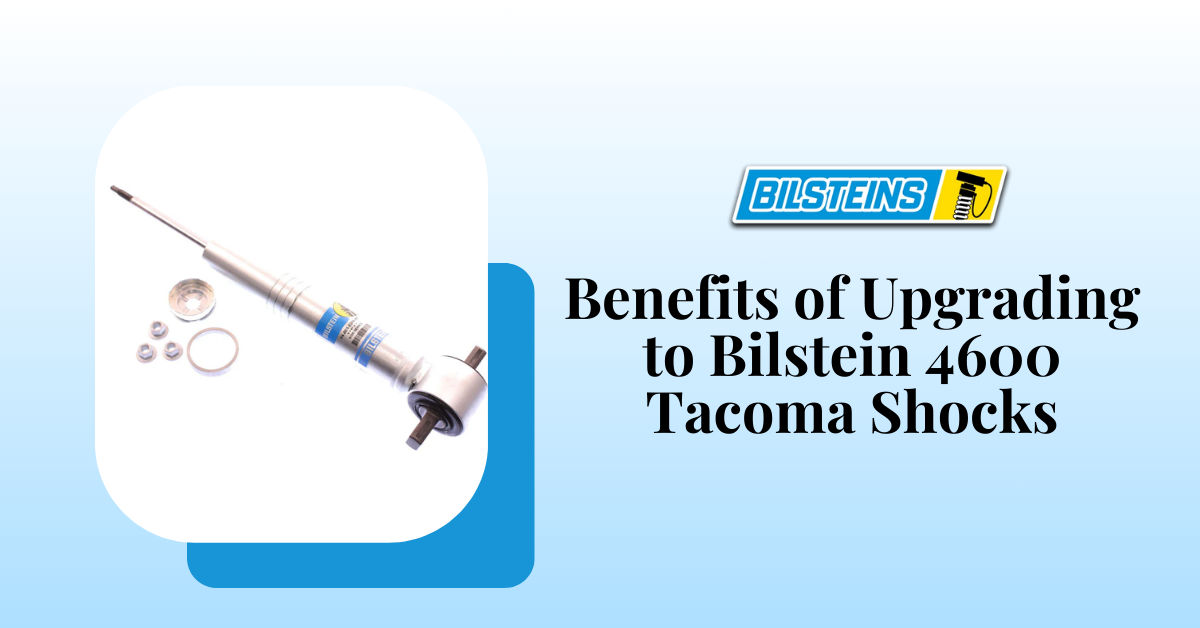 Benefits of Upgrading to Bilstein 4600 Tacoma Shocks