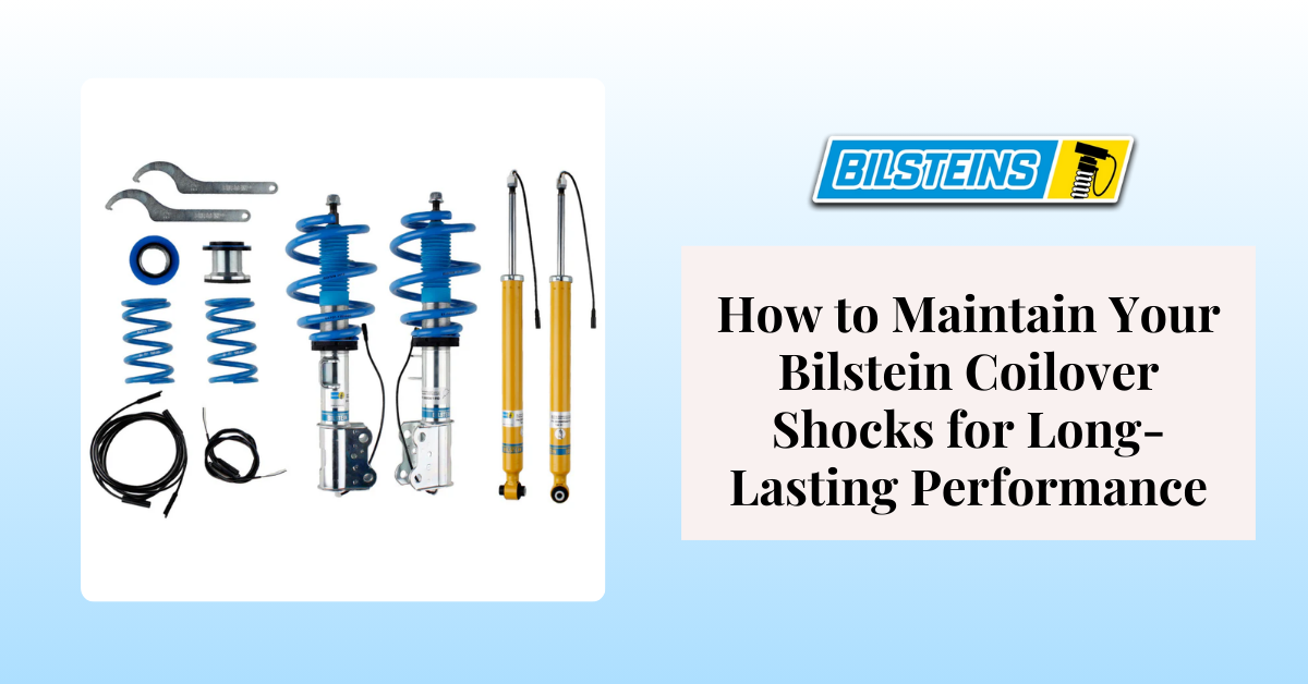 How to Maintain Your Bilstein Coilover Shocks for Long-Lasting Performance