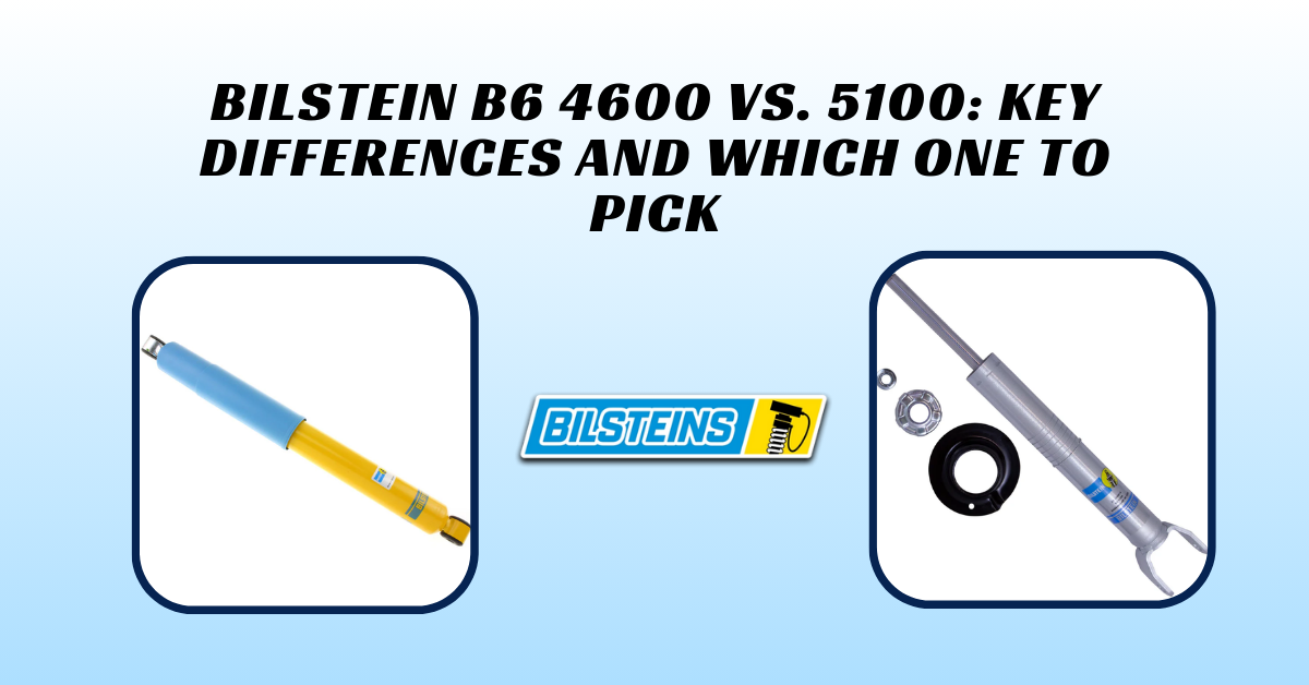 Bilstein B6 4600 vs. 5100: Key Differences and Which One to Pick