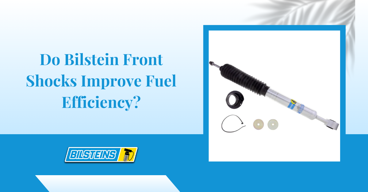 Do Bilstein Front Shocks Improve Fuel Efficiency?