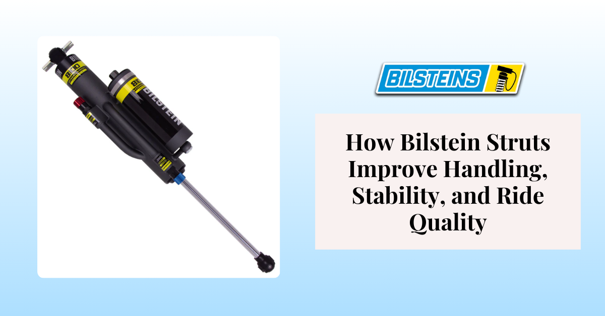 How Bilstein Struts Improve Handling, Stability, and Ride Quality