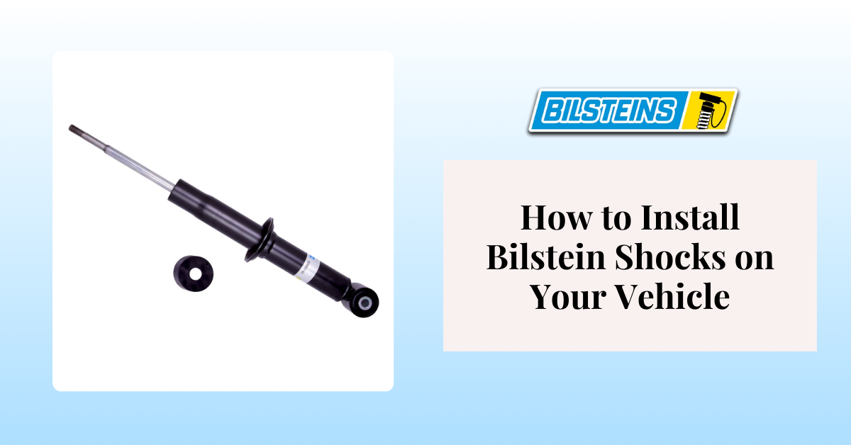 How to Install Bilstein Shocks on Your Vehicle