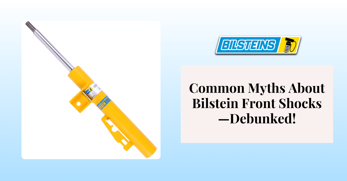Common Myths About Bilstein Front Shocks—Debunked!
