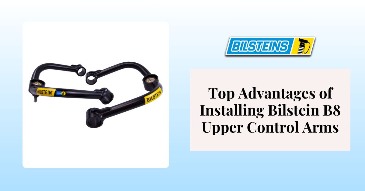 Top Advantages of Installing Bilstein B8 Upper Control Arms