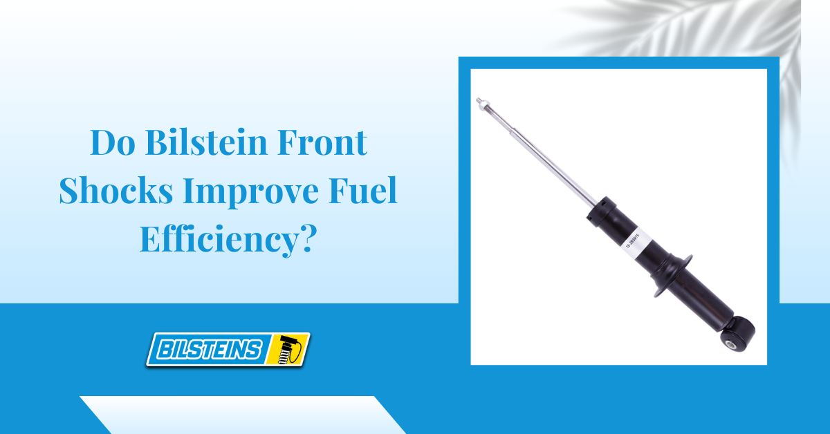 Do Bilstein Front Shocks Improve Fuel Efficiency?