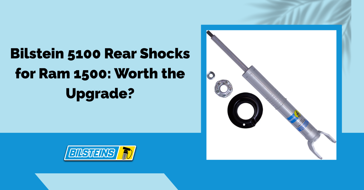 Bilstein 5100 Rear Shocks for Ram 1500: Worth the Upgrade?