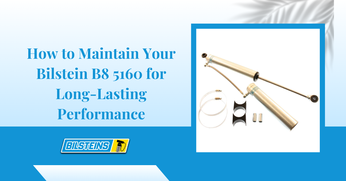 How to Maintain Your Bilstein B8 5160 for Long-Lasting Performance