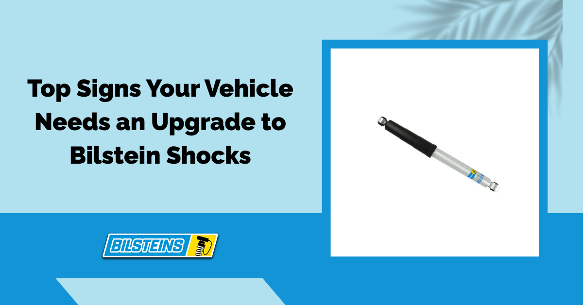 Top Signs Your Vehicle Needs an Upgrade to Bilstein Shocks