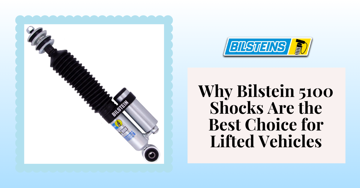 Why Bilstein 5100 Shocks Are the Best Choice for Lifted Vehicles