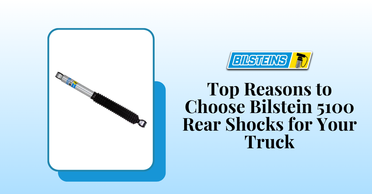 Top Reasons to Choose Bilstein 5100 Rear Shocks for Your Truck