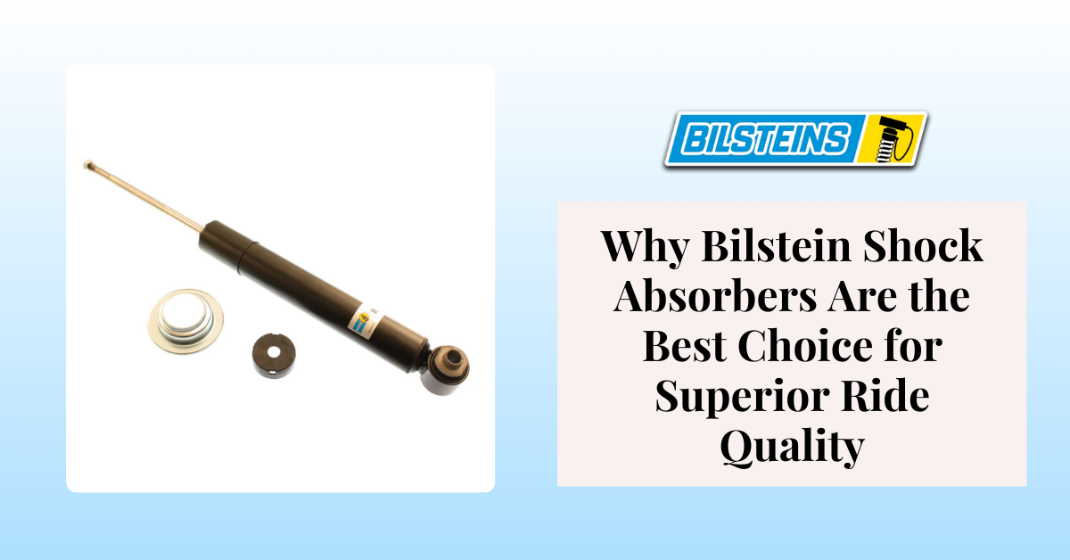 Why Bilstein Shock Absorbers Are the Best Choice for Superior Ride Quality