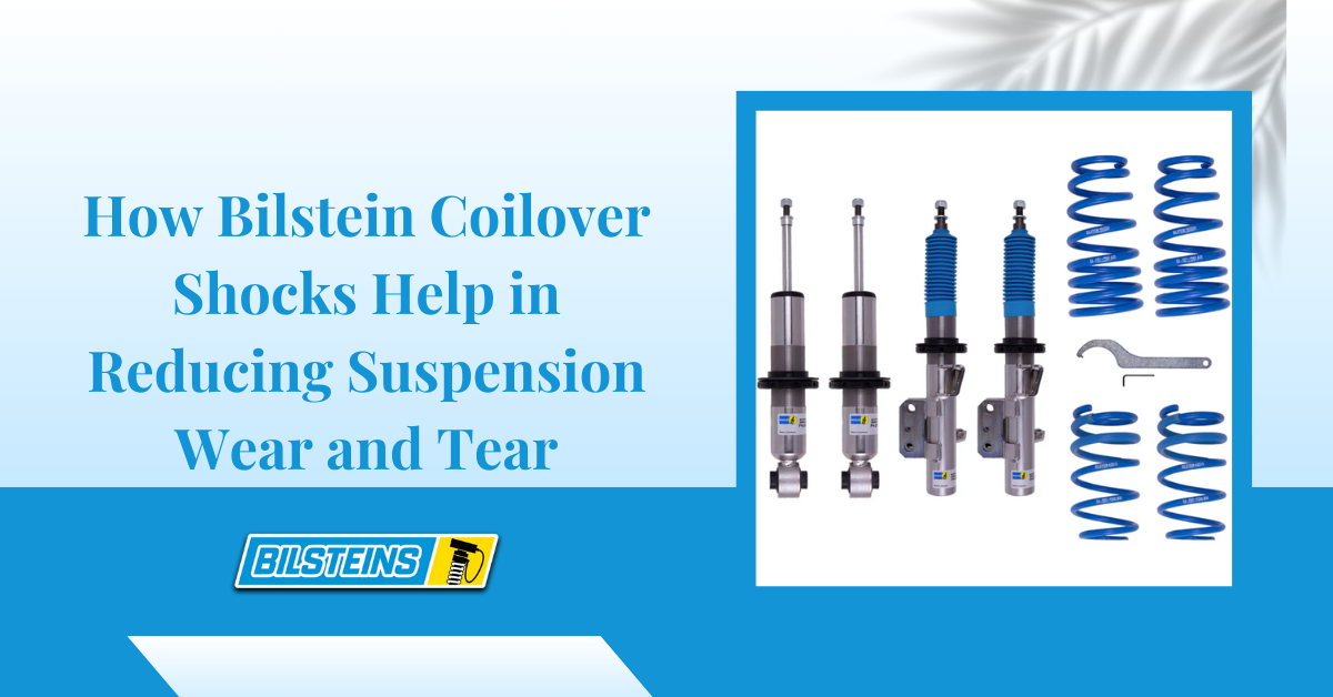 How Bilstein Coilover Shocks Help in Reducing Suspension Wear and Tear