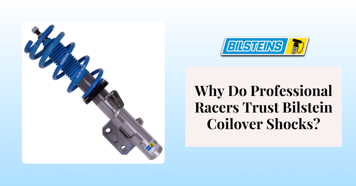 Why Do Professional Racers Trust Bilstein Coilover Shocks?