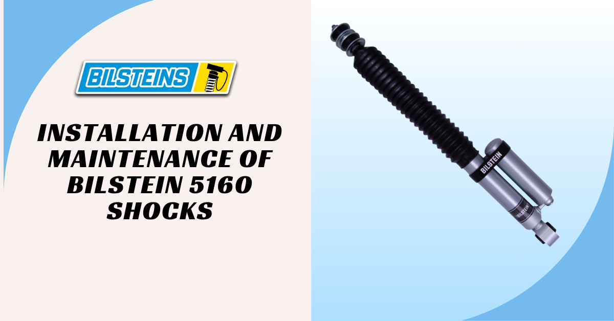 How to Install & Maintain Bilstein 5160 Shocks for Longevity